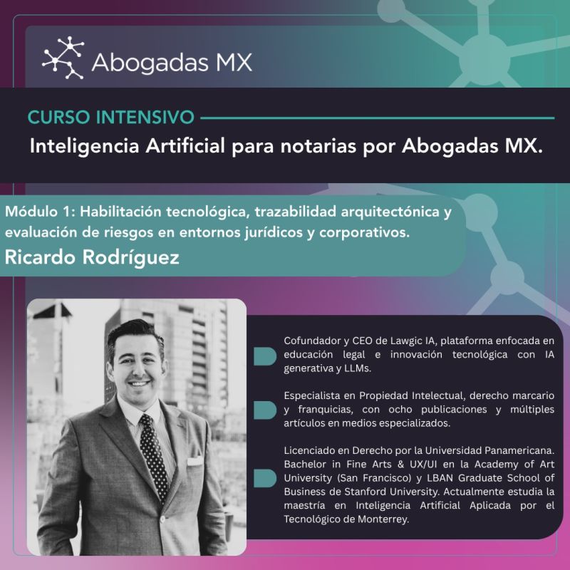 Curso Intensivo “Inteligencia Artificial para notarías” de Abogadas MX — Módulo 1, impartido por Ricardo Rodríguez (Lawgic).